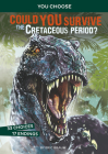 Could You Survive the Cretaceous Period?: An Interactive Prehistoric Adventure By Eric Braun, Alessandro Valdrighi (Illustrator) Cover Image