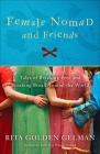 Female Nomad and Friends: Tales of Breaking Free and Breaking Bread Around the World By Rita Golden Gelman Cover Image