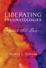 Liberating Pneumatologies: Spirit Set Free By Gloria L. Schaab Cover Image