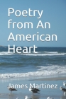 Poetry from An American Heart By James Eric Martinez Cover Image