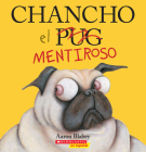 Chancho el mentiroso (Pig the Fibber) (Chancho el pug) By Aaron Blabey, Aaron Blabey (Illustrator) Cover Image