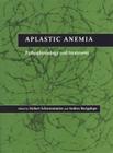 Aplastic Anemia: Pathophysiology and Treatment By Hubert Schrezenmeier (Editor), Andrea Bacigalupo (Editor) Cover Image