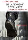 Stepping Off the Relationship Escalator: Uncommon Love and Life By Amy Gahran Cover Image