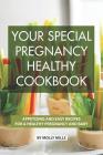 Your Special Pregnancy Healthy Cookbook: Appetizing and Easy Recipes for a Healthy Pregnancy and Baby By Molly Mills Cover Image