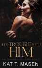 The Trouble With Him: A Secret Pregnancy Romance (Forbidden Love #3) By Kat T. Masen Cover Image