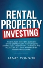 Rental Property Investing: Complete Beginner's Guide on How to Create Wealth, Passive Income and Financial Freedom with Apartments and Multifamil Cover Image