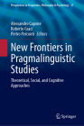 New Frontiers in Pragmalinguistic Studies: Theoretical, Social, and Cognitive Approaches (Perspectives in Pragmatics #37) Cover Image