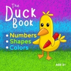 The Duck Book Numbers Shapes Colors: Learn to count numbers from 0 to 10. Learn shapes and learn colors. Suitable for Kindergarten preschool toddler c By Amelia Fletcher Cover Image