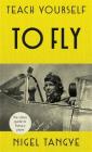 Teach Yourself To Fly By Nigel Tangye Cover Image