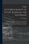 The Autobiography of Petite Bunkum, the Showman: Showing His Birth, Education, and Bringing up, His Astonishing Adventures by Sea and Land, His Connec By Petite Bunkum Cover Image