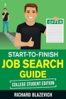 Start-to-Finish Job Search Guide - College Student Edition: How to Land Your Dream Job Before You Graduate from College Cover Image