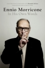 Ennio Morricone: In His Own Words By Alessandro de Rosa (Editor) Cover Image