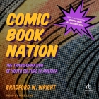 Comic Book Nation: The Transformation of Youth Culture in America Cover Image