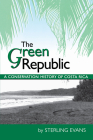The Green Republic: A Conservation History of Costa Rica By Sterling Evans Cover Image