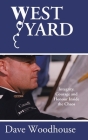 West Yard: Integrity, Courage and Honour Inside the Chaos By Dave Woodhouse Cover Image