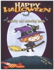 Happy Halloween Activity and Coloring Book for Kids Ages 4-8-12: A Fun Children activity and coloring book for Halloween-Gift For girls and boys - and By David Montana Hallowen Cover Image