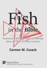 Fish in the Bible: Psychosocial Analysis of Contemporary Meanings, Values, and Effects of Christian Symbolism By Carmen M. Cusack Cover Image