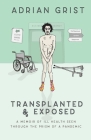 Transplanted & Exposed: A memoir of ill health seen through the prism of a pandemic By Adrian Grist Cover Image