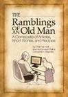 The Ramblings of an Old Man: A Composite of Articles, Short Stories and Recipes By Chef Cal Kraft Cover Image