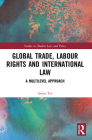 Global Trade, Labour Rights and International Law: A Multilevel Approach (Studies in Modern Law and Policy) Cover Image