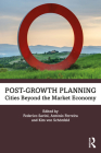 Post-Growth Planning: Cities Beyond the Market Economy By Federico Savini (Editor), António Ferreira (Editor), Kim Carlotta Von Schönfeld (Editor) Cover Image