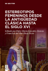 Estereotipos femeninos desde la antigüedad clásica hasta el siglo XVI By No Contributor (Other) Cover Image