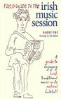 Field Guide to the Irish Music Session By Barry Foy, Rob Adams (Illustrator) Cover Image