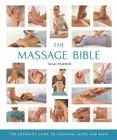 The Massage Bible: The Definitive Guide to Soothing Aches and Painsvolume 20 Cover Image