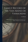Family Record of the Van Akens or Vanaukens; Being a Series of Articles Written for the Newburg (N.Y.) Sunday Telegram in the Year 1900 .. By A. M. Ronk (Created by) Cover Image
