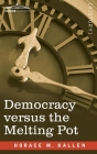 Democracy versus the Melting Pot: A Study of American Nationality By Horace Kallen Cover Image