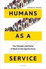 Humans as a Service: The Promise and Perils of Work in the Gig Economy By Jeremias Prassl Cover Image