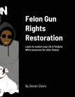 Felon Gun Rights Restoration: Learn to restore your 2A in Virginia With resources for other States Cover Image