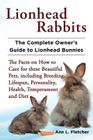 Lionhead Rabbits The Complete Owner's Guide to Lionhead Bunnies The Facts on How to Care for these Beautiful Pets, including Breeding, Lifespan, Perso Cover Image