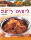Ultimate Curry Lover's Cookbook: Over 115 Deliciously Spicy and Aromatic Indian Dishes, Shown with Clear Step-By-Step Instructions in More Than 480 Ph Cover Image