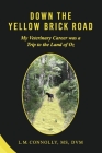 Down The Yellow Brick Road: My Veterinary Career was a Trip to the Land of Oz By L. M. Connolly MS DVM Cover Image