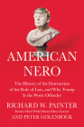 American Nero: The History of the Destruction of the Rule of Law, and Why Trump Is the Worst Offender By Richard Painter, Peter Golenbock Cover Image