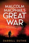 Malcolm MacPhail's Great War By Darrell Duthie Cover Image