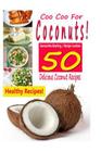 Coo Coo For Coconuts - 50 Delicious Coconut Recipes By Samantha Sterling Cover Image