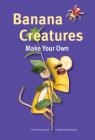 Banana Creatures (Make Your Own) Cover Image