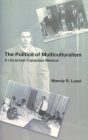 The Politics of Multiculturalism: A Ukrainian-Canadian Memoir By Manoly Robert Lupul Cover Image