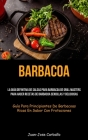Barbacoa: La guía definitiva de salsas para barbacoa de grill masters para hacer recetas de barbacoa sencillas y deliciosas (Guí By Carballo Cover Image