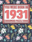 Crossword Puzzle Book: You Were Born In 1931: Large Print Crossword Puzzle Book For Adults & Seniors By W. Sikarithi Publication Cover Image