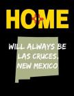 Home Will Always Be Las Cruces, New Mexico: NM State Note Book Cover Image