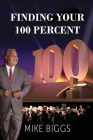 Finding Your 100 Percent By Mike Biggs Cover Image