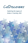 CoDiscovery: Exploring the Legacy of Robert F. Barkley, DDS By Paul A. Henny Cover Image