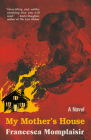 My Mother's House: A novel By Francesca Momplaisir Cover Image