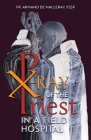 X-Ray of the Priest In a Field Hospital: Reflections on the Sacred Priesthood Cover Image