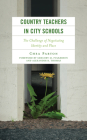 Country Teachers in City Schools: The Challenge of Negotiating Identity and Place By Chea Parton, Gregory Fulkerson (Foreword by), Alexander Thomas (Foreword by) Cover Image