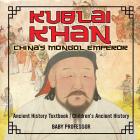 Kublai Khan: China's Mongol Emperor - Ancient History Textbook Children's Ancient History Cover Image
