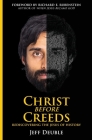 Christ Before Creeds: Rediscovering the Jesus of History By Jeff Deuble Cover Image